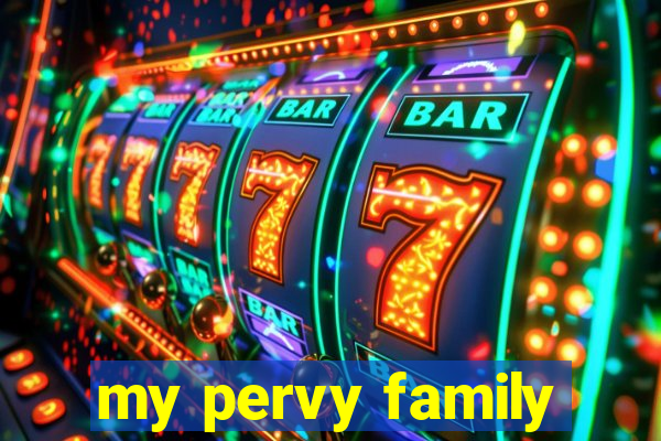 my pervy family